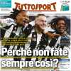 Tuttosport dopo il 4-0 della Juve: "Perché non fate sempre così?"