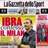 Gazzetta dello Sport: "Ibrahimovic confessa il Milan"