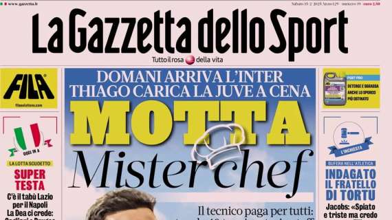 Gazzetta dello Sport: "Motta MisterChef. Tabù Lazio per il Napoli"